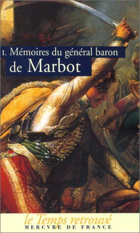 Marbot, Général Baron de - Mémoires du général baron de Marbot. Vol. 1. Gênes, Austerlitz, Eylau, Madrid, Wagram - Preis vom 09.10.2026 07:28:09 h