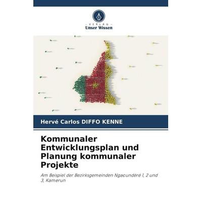 Kommunaler Entwicklungsplan und Planung kommunaler Projekte, Taschenbuch von Hervé Carlos Diffo Kenne, Verlag Unser Wissen