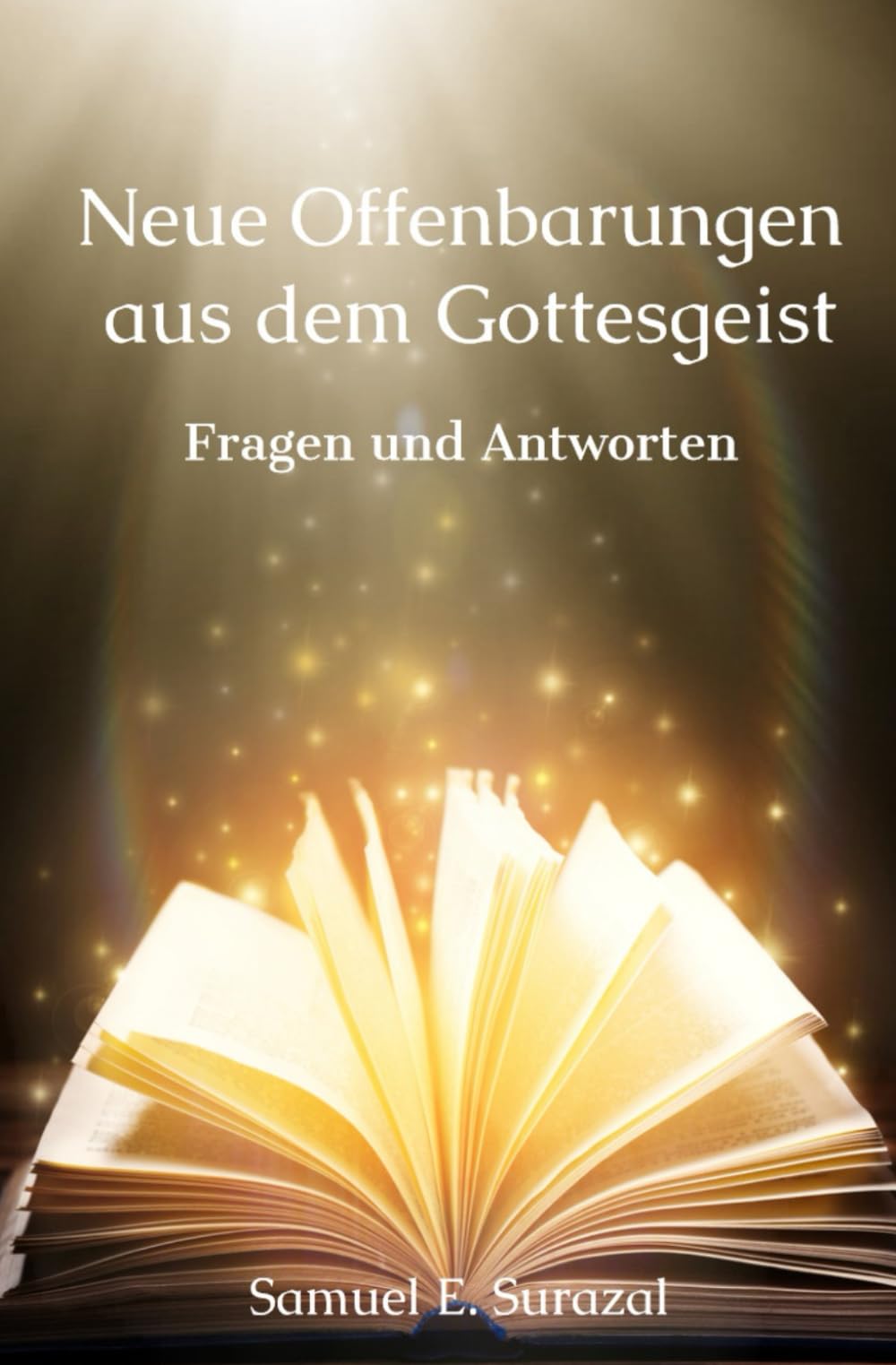 Surazal, Samuel E. - Neue Offenbarungen aus dem Gottesgeist: Fragen und Antworten (Göttliche Offenbarungen, Prophetie und geistiges Leben) - Preis vom 17.10.2026 19:25:27 h