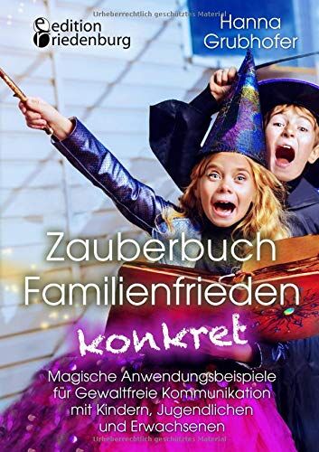 Hanna Grubhofer - Zauberbuch Familienfrieden konkret - Magische Anwendungsbeispiele für Gewaltfreie Kommunikation mit Kindern, Jugendlichen und Erwachsenen - Preis vom 11.10.2026 15:43:13 h