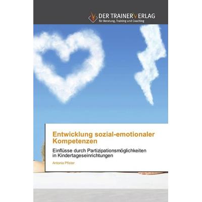 Entwicklung sozial-emotionaler Kompetenzen, Taschenbuch von Antonia Pfister, Trainerverlag, 978-620-0-76968-8