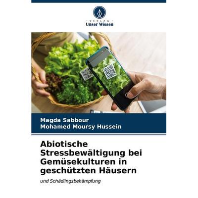 Abiotische Stressbewältigung bei Gemüsekulturen in geschützten Häusern, Taschenbuch von Magda Sabbour,Mohamed Moursy Hussein, Verlag Unser Wissen,