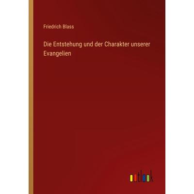 Die Entstehung und der Charakter unserer Evangelien, Taschenbuch von Friedrich Blass, Outlook, 978-3-368-49168-0