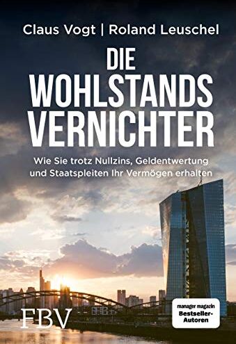 Claus Vogt - Die Wohlstandsvernichter: Wie Sie trotz Nullzins, Geldentwertung und Staatspleiten Ihr Vermögen erhalten - Preis vom 19.10.2026 19:33:35 h
