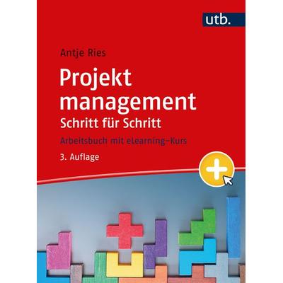 Projektmanagement Schritt für Schritt, Taschenbuch von Antje Ries, Utb GmbH, 978-3-8252-6094-1