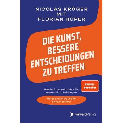 Die Kunst, bessere Entscheidungen zu treffen, Taschenbuch von Nicolas Kröger,Florian Höper, ForwardVerlag, 978-3-9875510-5-5