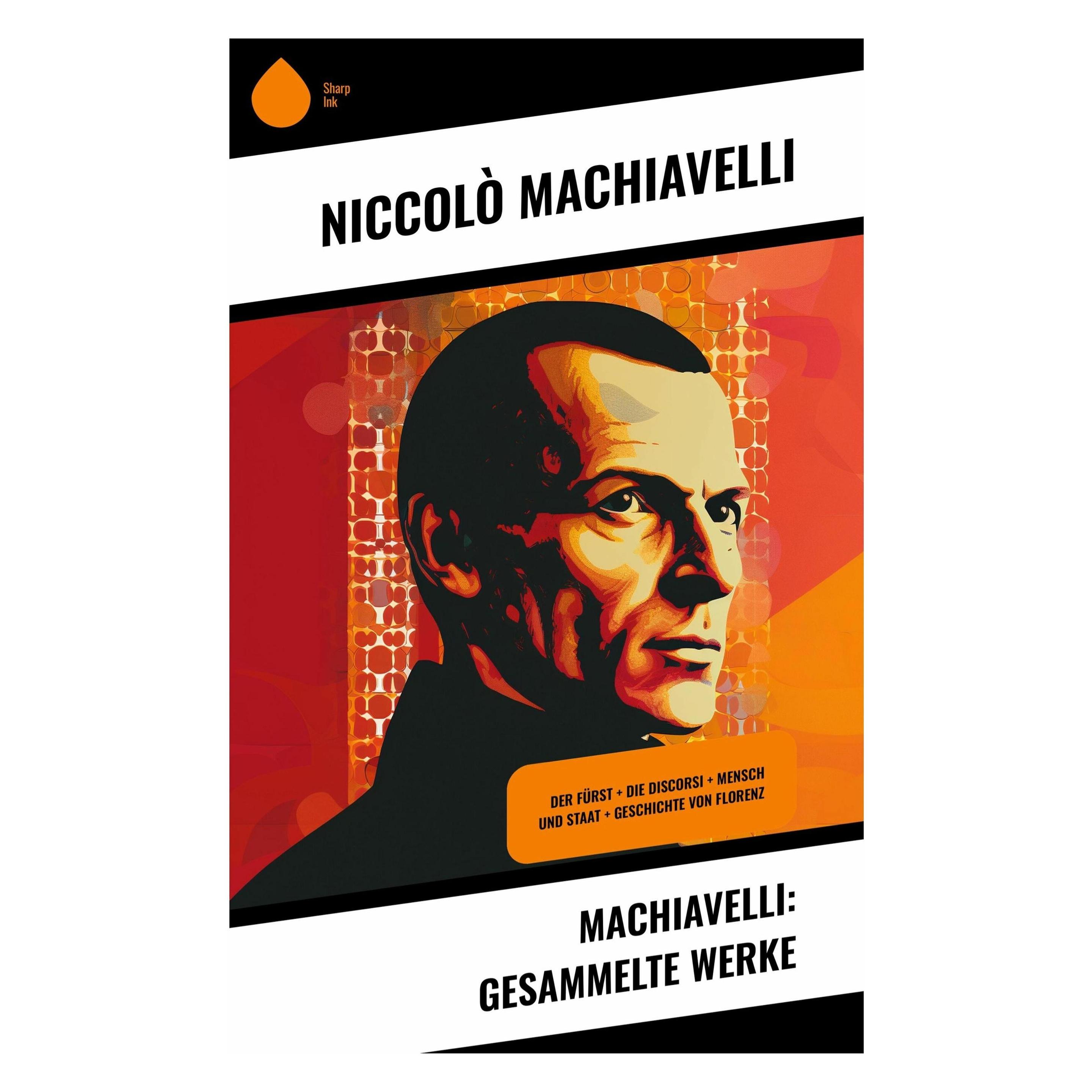 Sharp Ink Machiavelli:Machiavelli: Gesammelte Wer (Deutsch, Softcover, Niccol Machiavelli) (46486285)
