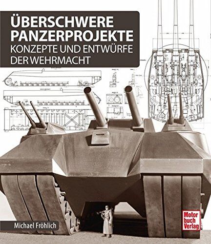Michael Fröhlich - Überschwere Panzerprojekte: Konzepte und Entwürfe der Wehrmacht - Preis vom 09.10.2026 07:28:09 h