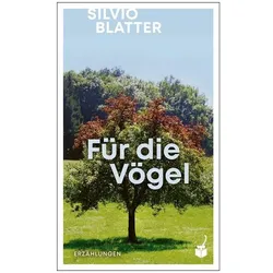 Für die Vögel, Belletristik von Silvio Blatter