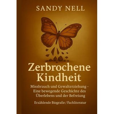 Zerbrochene Kindheit, Gebundene Ausgabe von Sandy Nell, Tredition, 978-3-384-61799-6