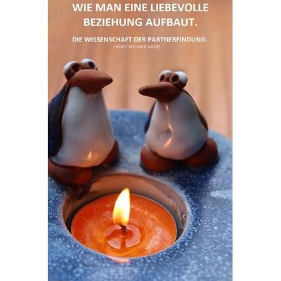 Wie man eine liebevolle Beziehung aufbaut, Taschenbuch von Hugo Richard Vogel, Epubli, 978-3-7467-4856-6