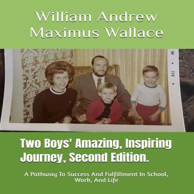 Two Boys' Amazing, Inspiring Journey, 2nd Edition - William Andrew Maximus Wallace, Audio, 9781965655023
