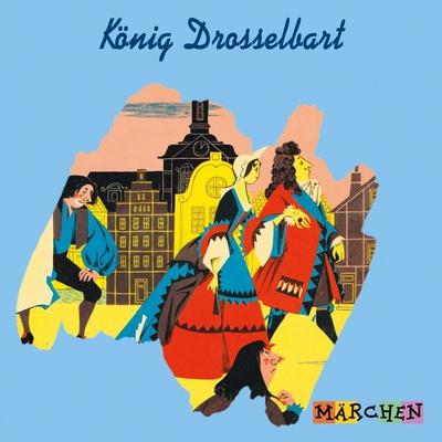 König Drosselbart - Jacob und Wilhelm Grimm, Audio, 4066004668260