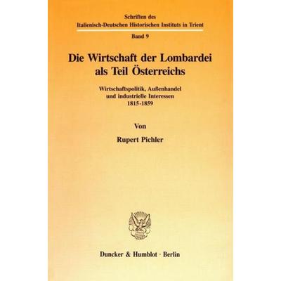 Die Wirtschaft der Lombardei als Teil Österreichs., Taschenbuch von Rupert Pichler, Duncker & Humblot, 978-3-428-09031-0