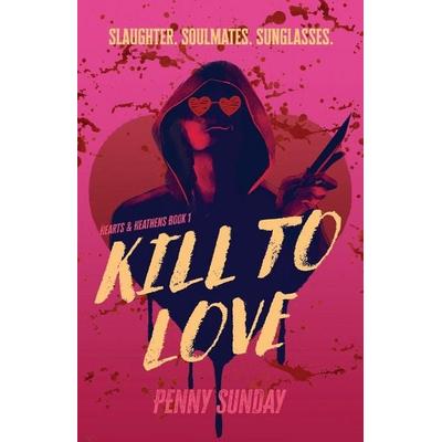 Kill to Love, Taschenbuch von Penny Sunday, Hachette Australia, 978-0-7336-5504-3