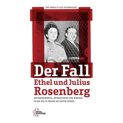 Der Fall Ethel und Julius Rosenberg, Paperback von Sina Arnold,Olaf Kistenmacher, Edition assemblage, 978-3-96042-009-5