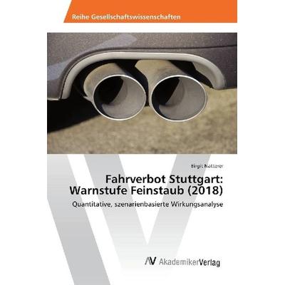 Fahrverbot Stuttgart: Warnstufe Feinstaub (2018), Taschenbuch von Birgit Natterer, AV Akademikerverlag, 978-620-2-20196-4