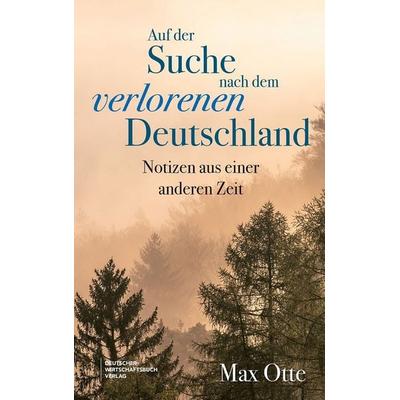 Auf der Suche nach dem verlorenen Deutschland, Gebundene Ausgabe von Max Otte, Deutscher Wirtschaftsbuch Verlag, 978-3-690-66051-8