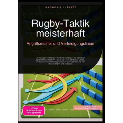 Rugby-Taktik meisterhaft: Angriffsmuster und Verteidigungslinien, Taschenbuch von Iakchos A.I. Saage, Epubli, 978-3-565-27286-0