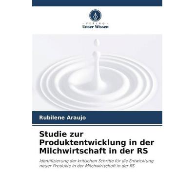 Studie zur Produktentwicklung in der Milchwirtschaft in der RS, Taschenbuch von Rubilene Araujo, Verlag Unser Wissen, 978-620-5-82630-0