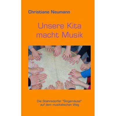 Unsere Kita macht Musik, Taschenbuch von Christiane Neumann, BoD – Books on Demand, 978-3-8423-4675-8