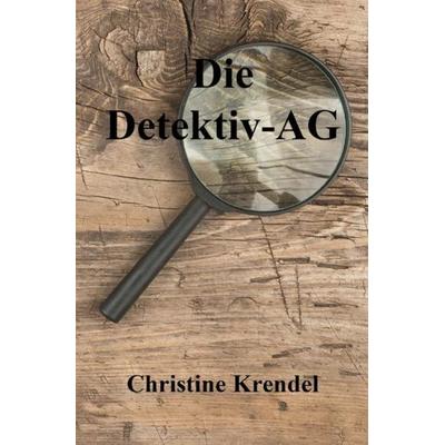Die Detektiv-AG, Taschenbuch von Christine Krendel, Epubli, 978-3-7575-5068-4