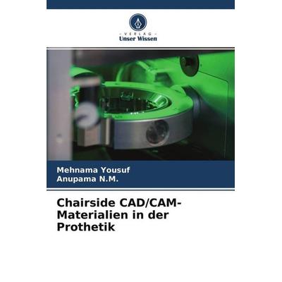 Chairside CAD/CAM-Materialien in der Prothetik, Taschenbuch von Mehnama Yousuf,Anupama N. M., Verlag Unser Wissen, 978-620-4-70909-3