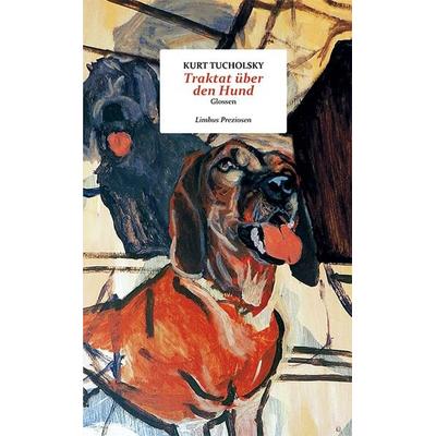 Traktat über den Hund, Gebundene Ausgabe von Kurt Tucholsky, Limbus Verlag, 978-3-99039-163-1