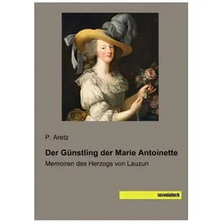 Der Günstling der Marie Antoinette, Sachbücher von P. Aretz