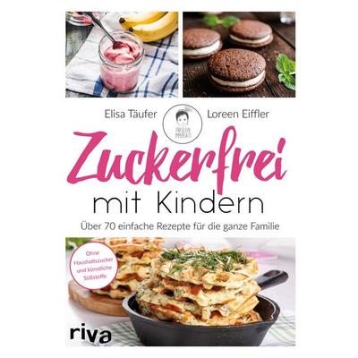 Zuckerfrei mit Kindern, Gebundene Ausgabe von Loreen Eiffler,Elisa Täufer, Riva