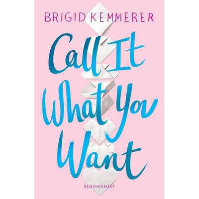 Call It What You Want, Taschenbuch von Brigid Kemmerer, Bloomsbury Trade, 978-1-5266-0534-4