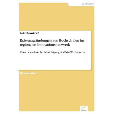 Existenzgründungen aus Hochschulen im regionalen Innovationsnetzwerk, Taschenbuch von Lutz Rumkorf, GRIN, 978-3-8386-4688-6