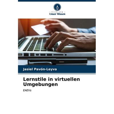 Lernstile in virtuellen Umgebungen, Taschenbuch von Jasiel Pavón-Leyva, Verlag Unser Wissen, 978-620-6-85515-6