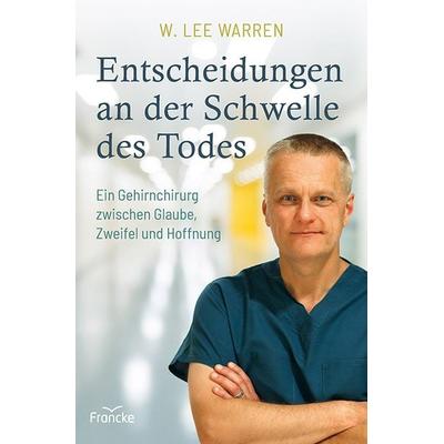 Entscheidungen an der Schwelle des Todes, Taschenbuch von W. Lee Warren, Francke-Buch