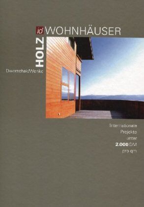Gunda Dworschak - Holz-Wohnhäuser: Internationale Projekte unter 2000 DM pro qm - Preis vom 09.10.2026 07:28:09 h