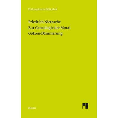Zur Genealogie der Moral (1887). Götzen-Dämmerung (1889), Taschenbuch von Friedrich Nietzsche, Meiner, F, 978-3-7873-3825-2