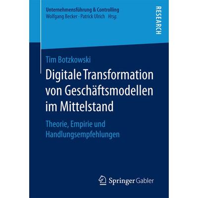 Digitale Transformation von Geschäftsmodellen im Mittelstand, Taschenbuch von Tim Botzkowski, Springer Fachmedien Wiesbaden GmbH, 978-3-658-20332-0