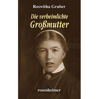 Die verheimlichte Großmutter, Gebundene Ausgabe von Roswitha Gruber, Rosenheimer Verlagshaus, 978-3-475-54919-9