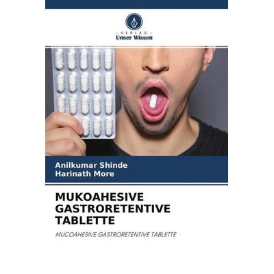 MUKOAHESIVE GASTRORETENTIVE TABLETTE, Taschenbuch von Anilkumar Shinde,Harinath More, Verlag Unser Wissen, 978-620-4-66187-2