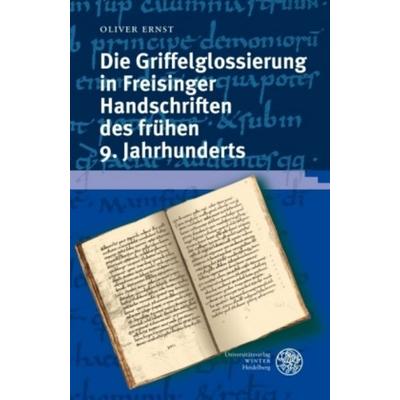 Ernst: Griffelgloss. in Freisinger Handschr., Gebundene Ausgabe von Oliver Ernst, Universitätsverlag Winter GmbH Heidelberg, 978-3-8253-5311-7