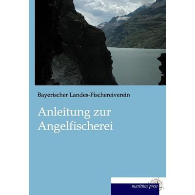 Anleitung zur Angelfischerei, Taschenbuch von Bayerischer Landes-Fischereiverein, Maritimepress, 978-3-95427-408-6