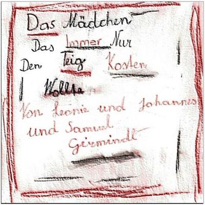 Das Mädchen das immer nur den Teig kosten wollte, Taschenbuch von Johannes Girmindl, BoD – Books on Demand, 978-3-8370-7704-9