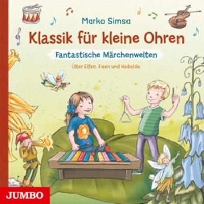 Klassik Für Kleine Ohren: Fantastische Märchenwelt - Marko Simsa, CD