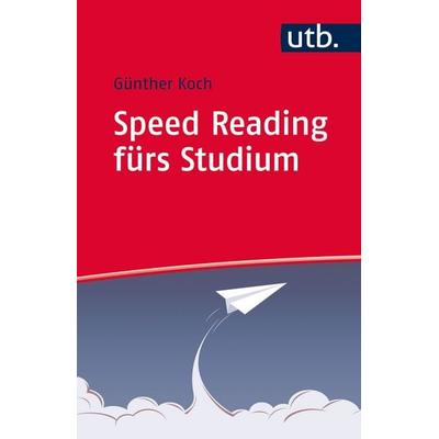 Speed Reading fürs Studium, Taschenbuch von Günther Koch, Utb GmbH, 978-3-8252-4412-5