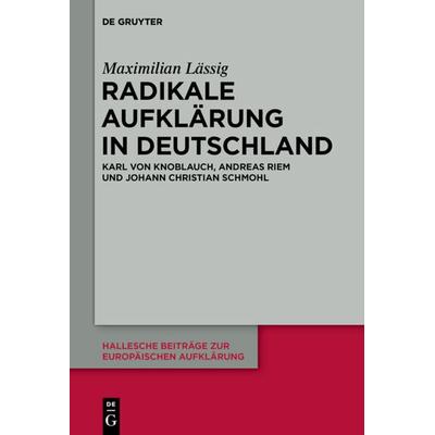 Radikale Aufklärung in Deutschland, Gebundene Ausgabe von Maximilian Lässig, De Gruyter, 978-3-11-069305-8