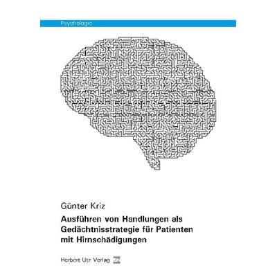 Ausführen von Handlungen als Gedächtnisstrategie für Patienten mit Hirnschädigungen, Taschenbuch von Günter Kriz, Utz, Herbert, 978-3-8316-8247-8