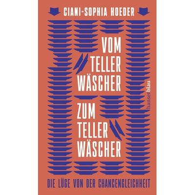 Vom Tellerwäscher zum Tellerwäscher, Gebundene Ausgabe von Ciani-Sophia Hoeder, Hanserblau in Carl Hanser Verlag GmbH & Co. KG, 978-3-446-27742-7