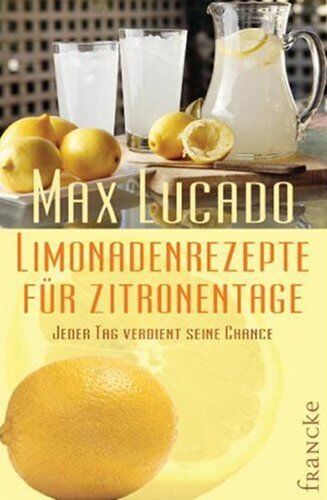 Max Lucado - Limonadenrezepte für Zitronentage: Jeder Tag verdient seine Chance - Preis vom 09.10.2026 07:28:09 h