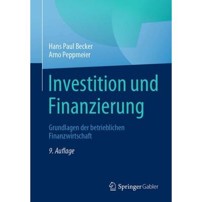 Investition und Finanzierung, Taschenbuch von Hans Paul Becker,Arno Peppmeier, Springer Fachmedien Wiesbaden GmbH, 978-3-658-35056-7