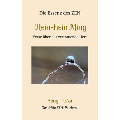 Hsin-hsin Ming, Taschenbuch von Matthias Dhammavaro Jordan,Richard B. Clarke,Seng Ts'an; BoD – Books on Demand, 978-3-7562-0542-4